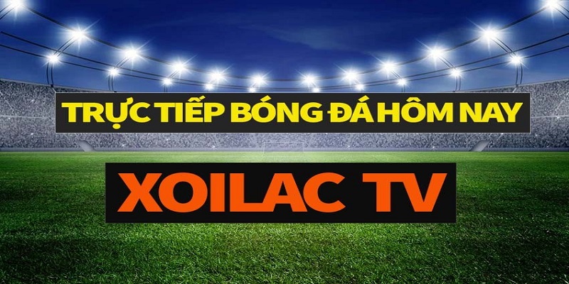 Xem trực tiếp bóng đá hôm nay tại Xoilac TV