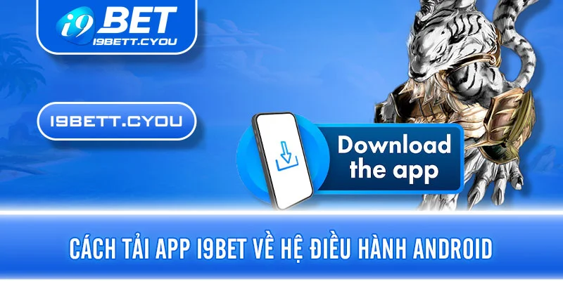 Cách tải app I9BET về hệ điều hành Android