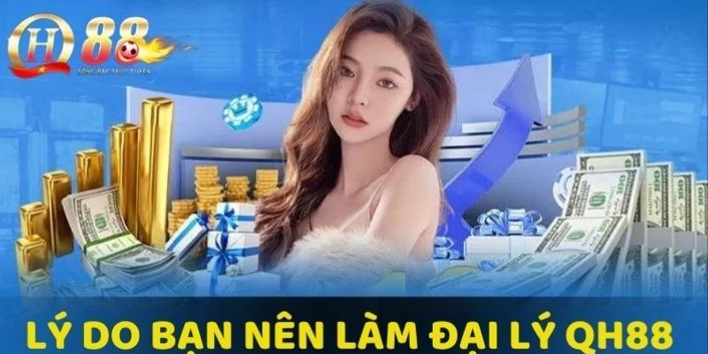 Lợi ích khi trở thành đại lý tại Qh88