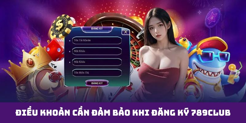 Điều khoản được áp dụng đối với người chơi đăng ký 789Club