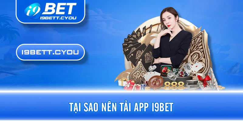 Tại sao nên tải app I9BET